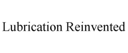 LUBRICATION REINVENTED