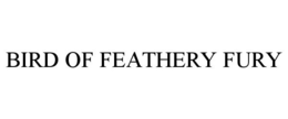 BIRD OF FEATHERY FURY
