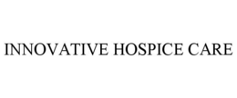 INNOVATIVE HOSPICE CARE