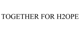 TOGETHER FOR H2OPE