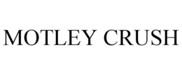MOTLEY CRUSH
