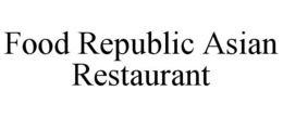 FOOD REPUBLIC ASIAN RESTAURANT