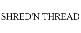 SHRED'N THREAD