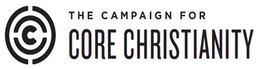 C THE CAMPAIGN FOR CORE CHRISTIANITY