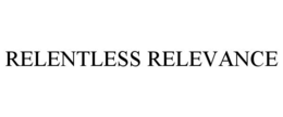 RELENTLESS RELEVANCE