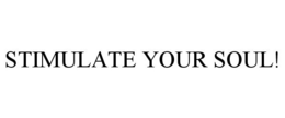STIMULATE YOUR SOUL!