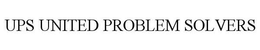UPS UNITED PROBLEM SOLVERS
