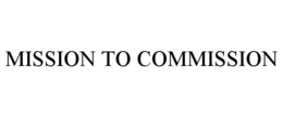 MISSION TO COMMISSION