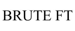 BRUTE FT