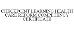 CHECKPOINT LEARNING HEALTH CARE REFORM COMPETENCY CERTIFICATE