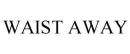 WAIST AWAY