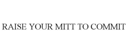 RAISE YOUR MITT TO COMMIT
