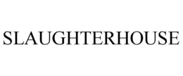 SLAUGHTERHOUSE