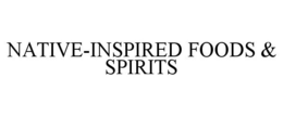 NATIVE-INSPIRED FOODS & SPIRITS