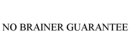 NO BRAINER GUARANTEE