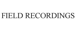 FIELD RECORDINGS