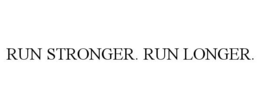 RUN STRONGER. RUN LONGER.