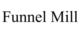 FUNNEL MILL