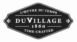 L'OEUVRE DU TEMPS DUVILLAGE 1860 TIME-CRAFTED