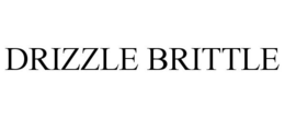 DRIZZLE BRITTLE