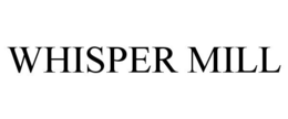 WHISPER MILL