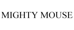 MIGHTY MOUSE