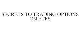 SECRETS TO TRADING OPTIONS ON ETFS