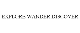 EXPLORE WANDER DISCOVER