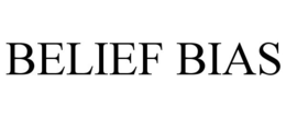 BELIEF BIAS