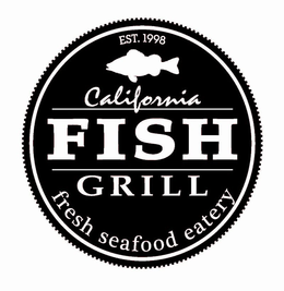 EST. 1998 CALIFORNIA FISH GRILL FRESH SEAFOOD EATERY