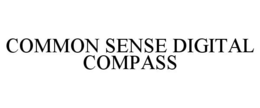 COMMON SENSE DIGITAL COMPASS