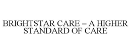 BRIGHTSTAR CARE - A HIGHER STANDARD OF CARE