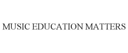 MUSIC EDUCATION MATTERS