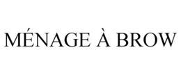 MÉNAGE À BROW