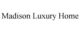 MADISON LUXURY HOME