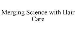 MERGING SCIENCE WITH HAIR CARE