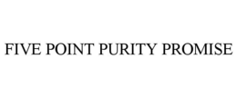 FIVE POINT PURITY PROMISE