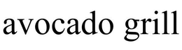 AVOCADO GRILL