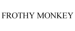 FROTHY MONKEY