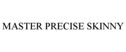 MASTER PRECISE SKINNY