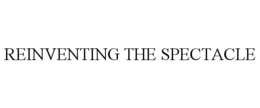 REINVENTING THE SPECTACLE