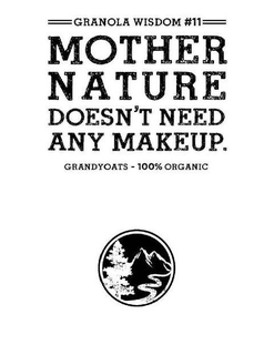 GRANOLA WISDOM #11 MOTHER NATURE DOESN'T NEED ANY MAKEUP GRANDYOATS - 100% ORGANIC
