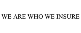 WE ARE WHO WE INSURE