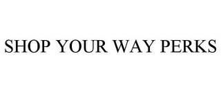SHOP YOUR WAY PERKS