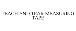 TEACH AND TEAR MEASURING TAPE