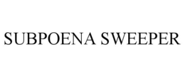 SUBPOENA SWEEPER