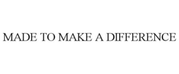 MADE TO MAKE A DIFFERENCE