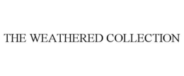 THE WEATHERED COLLECTION