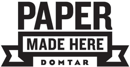 PAPER MADE HERE DOMTAR