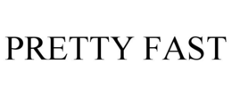 PRETTY FAST